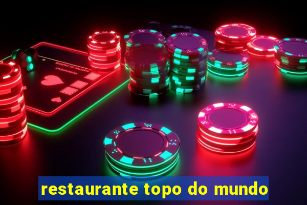 restaurante topo do mundo